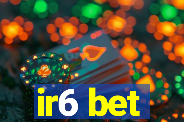 ir6 bet